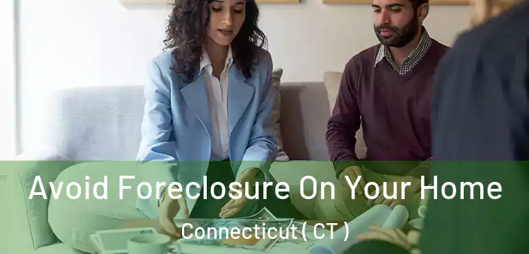  Avoid Foreclosure On Your Home Connecticut ( CT )