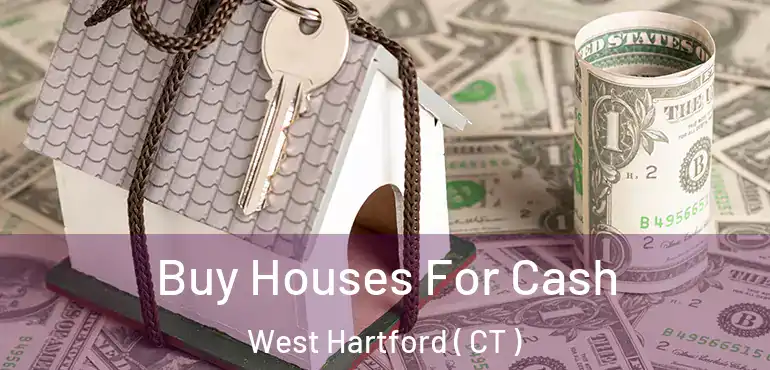  Buy Houses For Cash West Hartford ( CT )