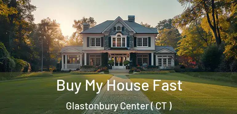  Buy My House Fast Glastonbury Center ( CT )
