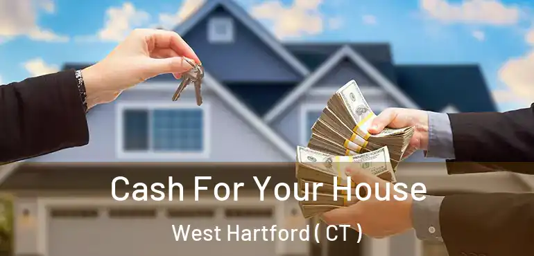  Cash For Your House West Hartford ( CT )