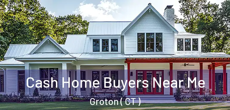  Cash Home Buyers Near Me Groton ( CT )