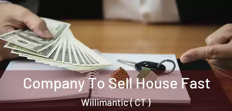  Company To Sell House Fast Willimantic ( CT )