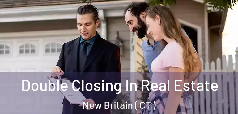  Double Closing In Real Estate New Britain ( CT )