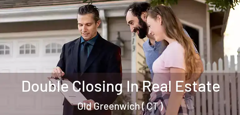  Double Closing In Real Estate Old Greenwich ( CT )