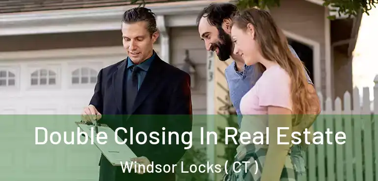  Double Closing In Real Estate Windsor Locks ( CT )