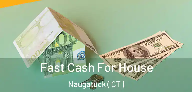  Fast Cash For House Naugatuck ( CT )
