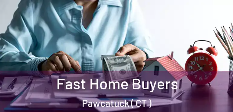  Fast Home Buyers Pawcatuck ( CT )