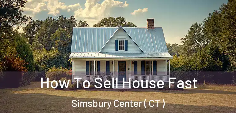  How To Sell House Fast Simsbury Center ( CT )