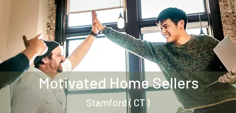  Motivated Home Sellers Stamford ( CT )