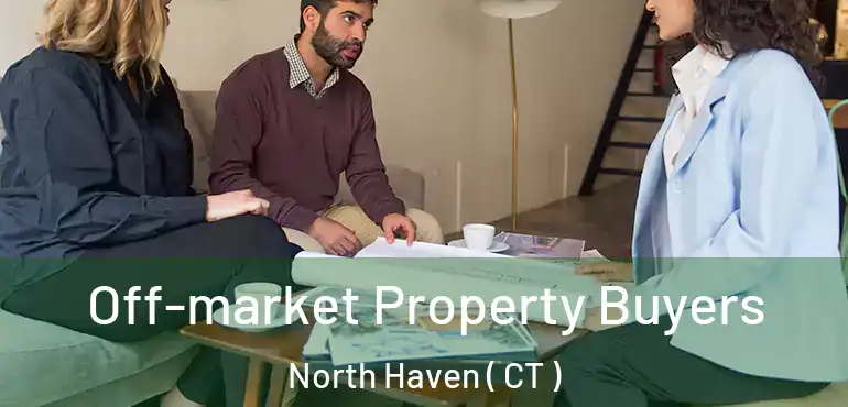  Off-market Property Buyers North Haven ( CT )