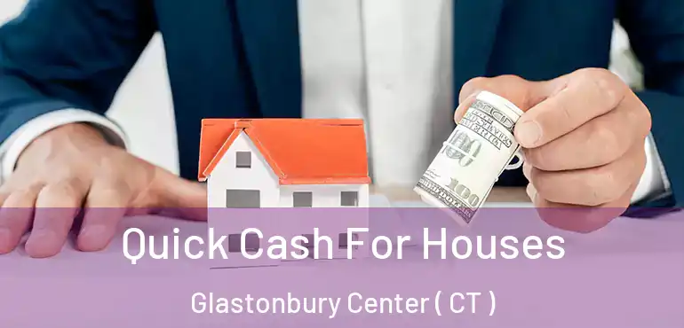  Quick Cash For Houses Glastonbury Center ( CT )