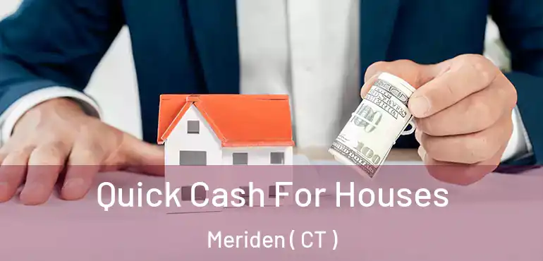 Quick Cash For Houses Meriden ( CT )