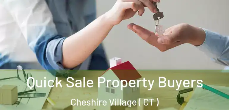  Quick Sale Property Buyers Cheshire Village ( CT )