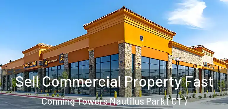 Sell Commercial Property Fast Conning Towers Nautilus Park ( CT )