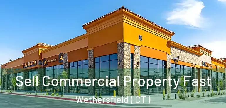  Sell Commercial Property Fast Wethersfield ( CT )