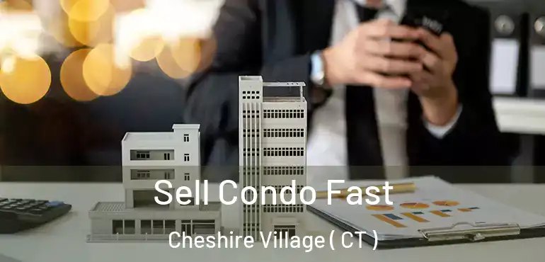  Sell Condo Fast Cheshire Village ( CT )