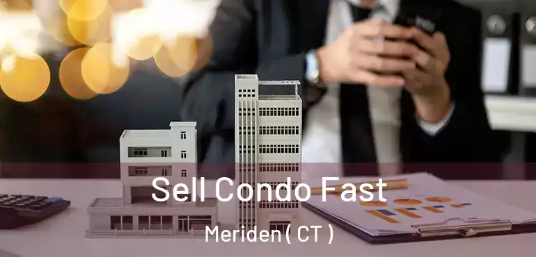  Sell Condo Fast Meriden ( CT )