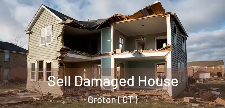  Sell Damaged House Groton ( CT )