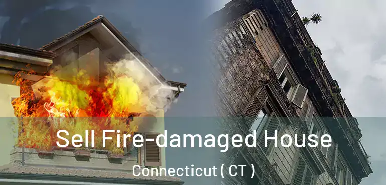  Sell Fire-damaged House Connecticut ( CT )