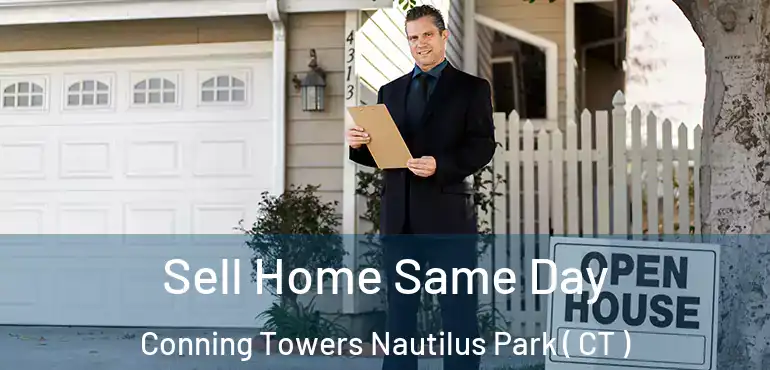  Sell Home Same Day Conning Towers Nautilus Park ( CT )