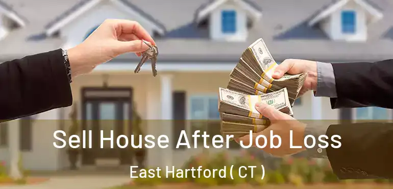  Sell House After Job Loss East Hartford ( CT )