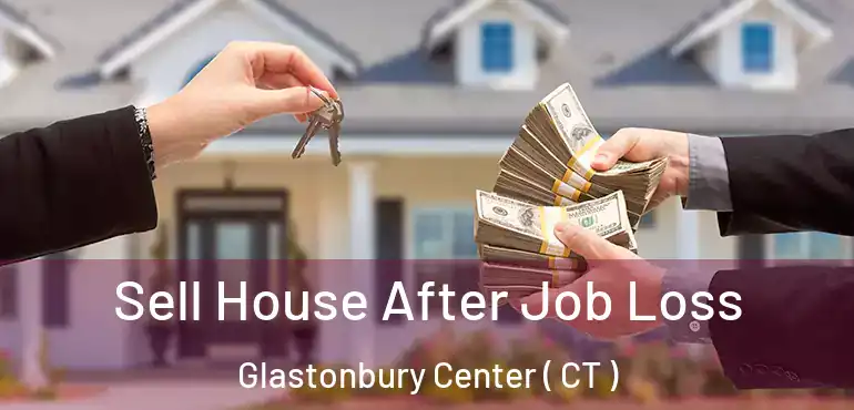  Sell House After Job Loss Glastonbury Center ( CT )