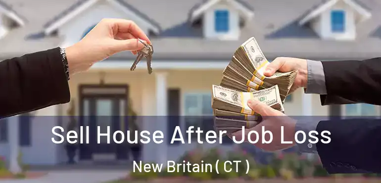  Sell House After Job Loss New Britain ( CT )