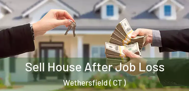  Sell House After Job Loss Wethersfield ( CT )