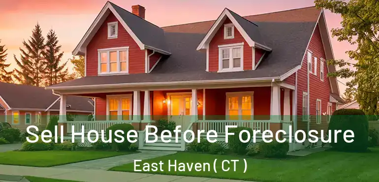  Sell House Before Foreclosure East Haven ( CT )