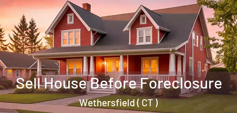  Sell House Before Foreclosure Wethersfield ( CT )