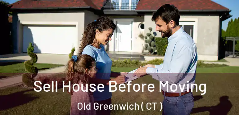 Sell House Before Moving Old Greenwich ( CT )