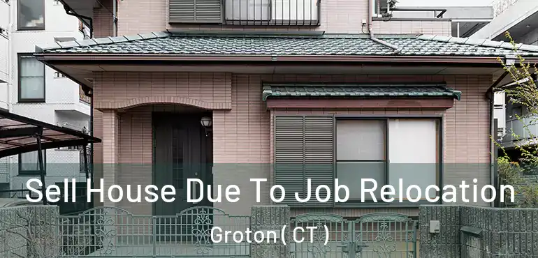  Sell House Due To Job Relocation Groton ( CT )