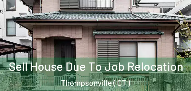  Sell House Due To Job Relocation Thompsonville ( CT )