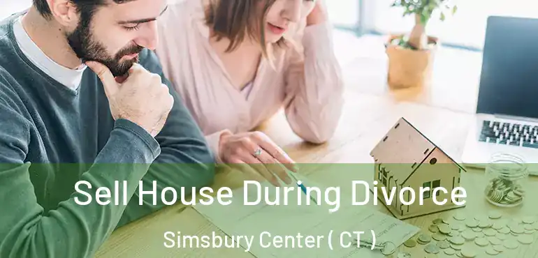  Sell House During Divorce Simsbury Center ( CT )