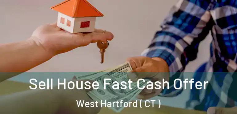  Sell House Fast Cash Offer West Hartford ( CT )