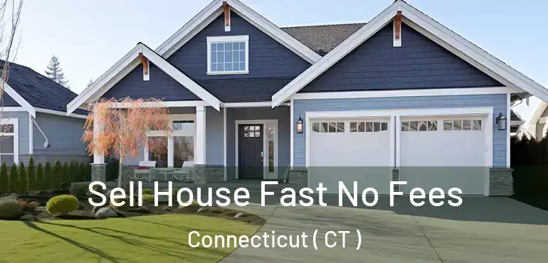  Sell House Fast No Fees Connecticut ( CT )