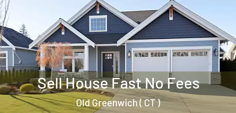  Sell House Fast No Fees Old Greenwich ( CT )
