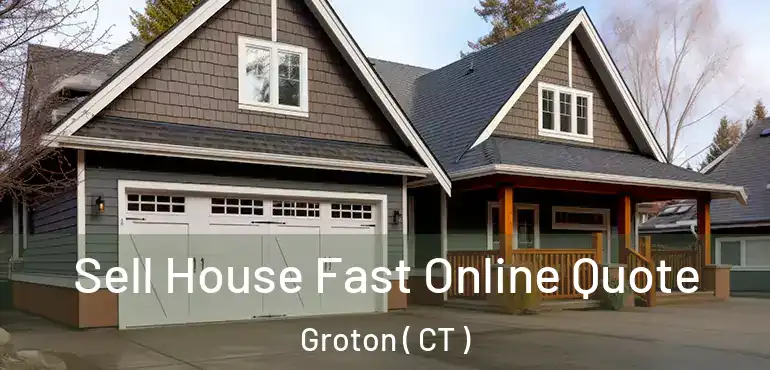  Sell House Fast Online Quote Groton ( CT )