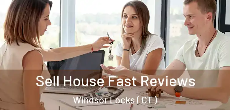  Sell House Fast Reviews Windsor Locks ( CT )