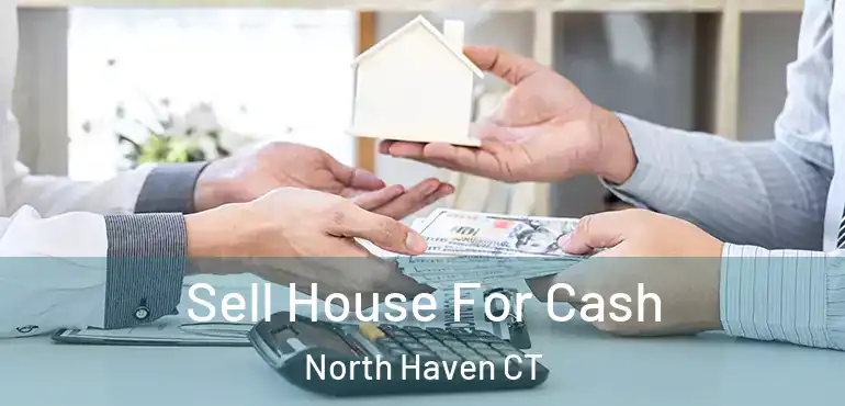  Sell House For Cash North Haven CT