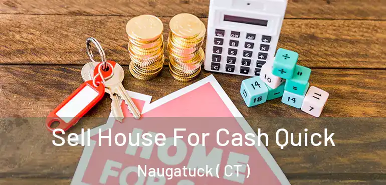  Sell House For Cash Quick Naugatuck ( CT )