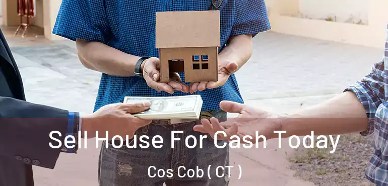  Sell House For Cash Today Cos Cob ( CT )