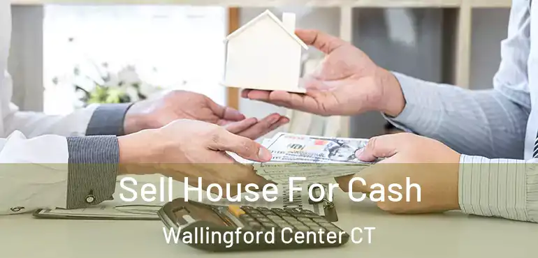  Sell House For Cash Wallingford Center CT
