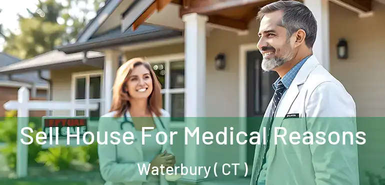  Sell House For Medical Reasons Waterbury ( CT )