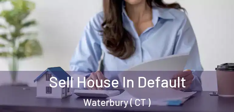  Sell House In Default Waterbury ( CT )