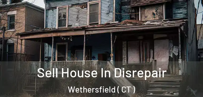 Sell House In Disrepair Wethersfield ( CT )
