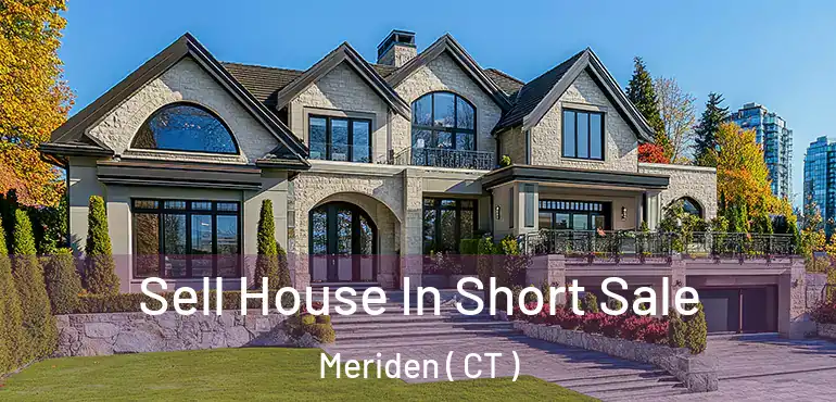  Sell House In Short Sale Meriden ( CT )
