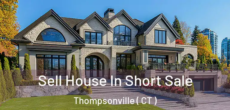  Sell House In Short Sale Thompsonville ( CT )