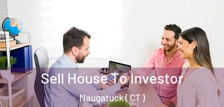  Sell House To Investor Naugatuck ( CT )