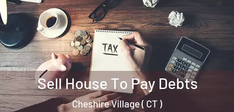  Sell House To Pay Debts Cheshire Village ( CT )